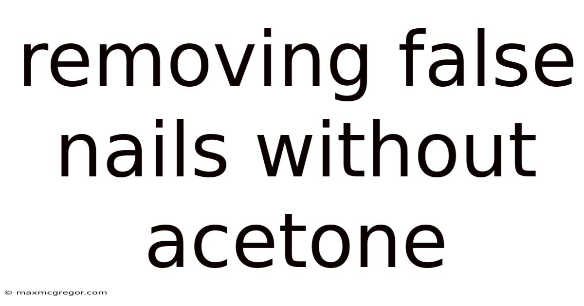 Removing False Nails Without Acetone