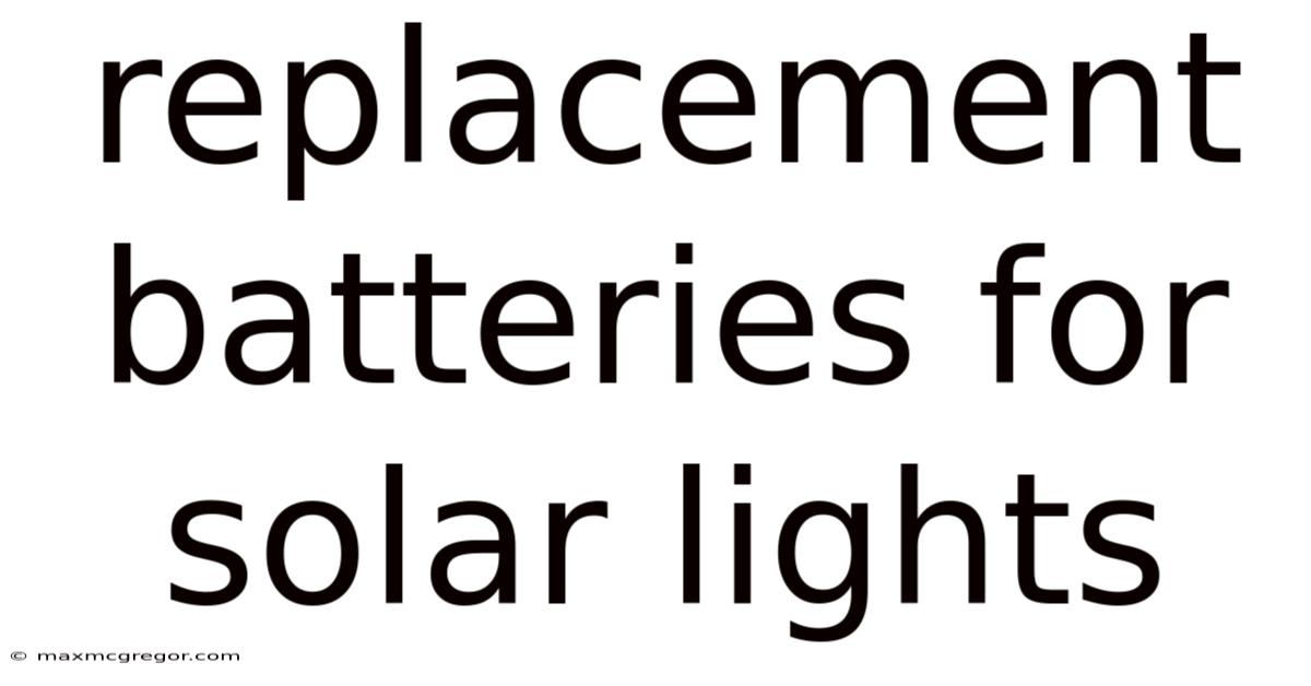 Replacement Batteries For Solar Lights