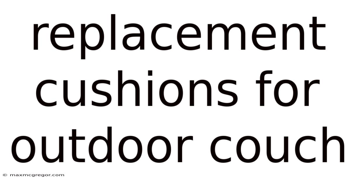 Replacement Cushions For Outdoor Couch