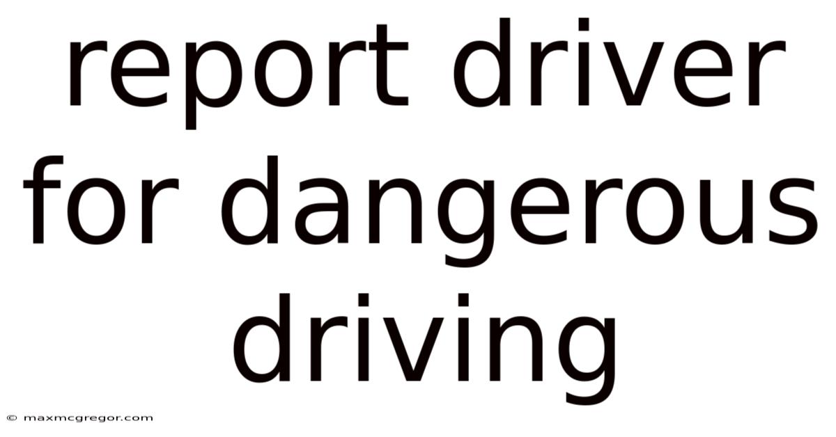 Report Driver For Dangerous Driving