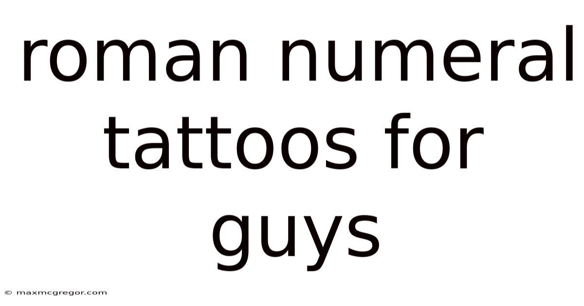 Roman Numeral Tattoos For Guys
