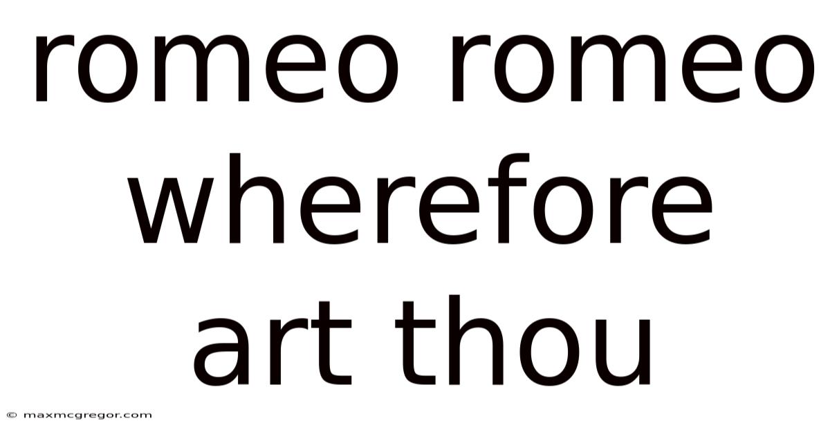 Romeo Romeo Wherefore Art Thou