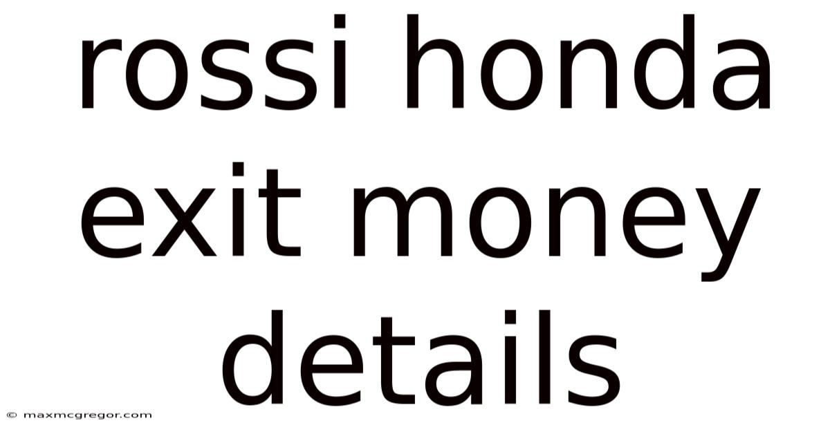 Rossi Honda Exit Money Details