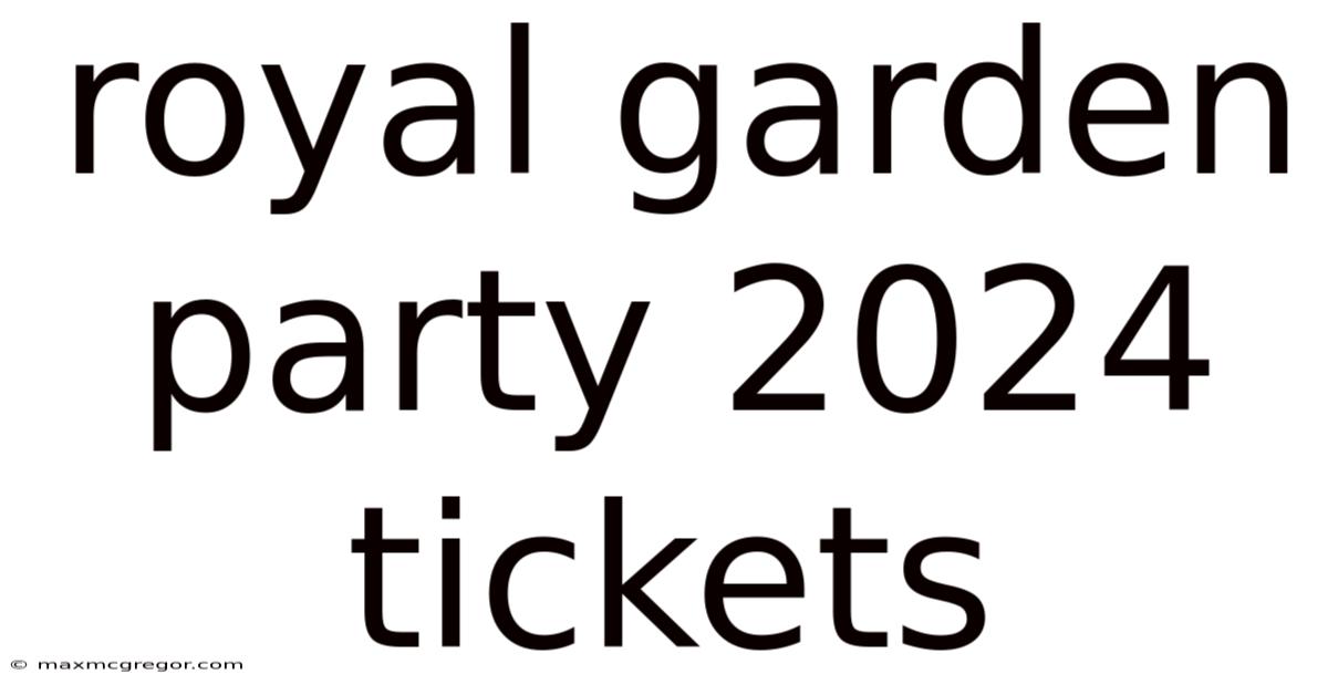 Royal Garden Party 2024 Tickets