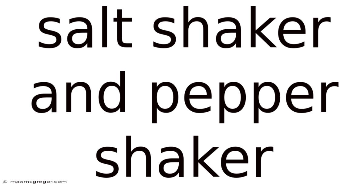 Salt Shaker And Pepper Shaker
