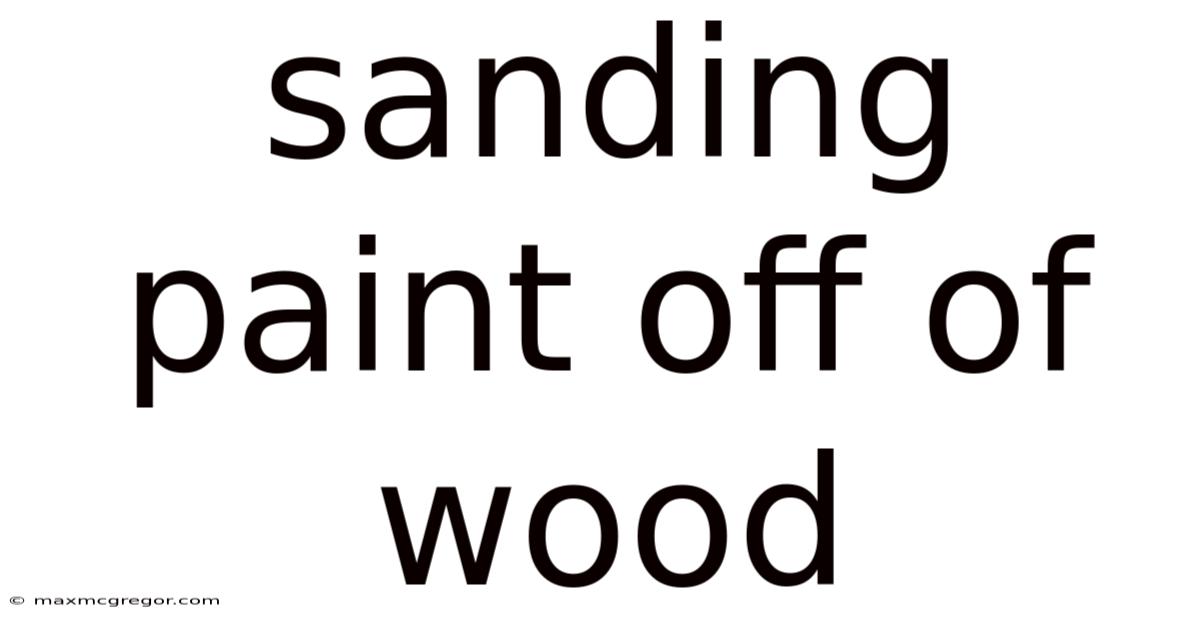 Sanding Paint Off Of Wood