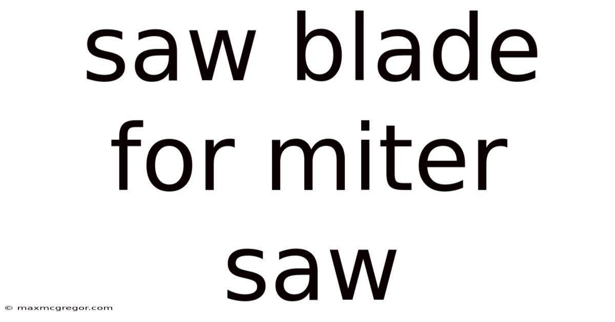 Saw Blade For Miter Saw