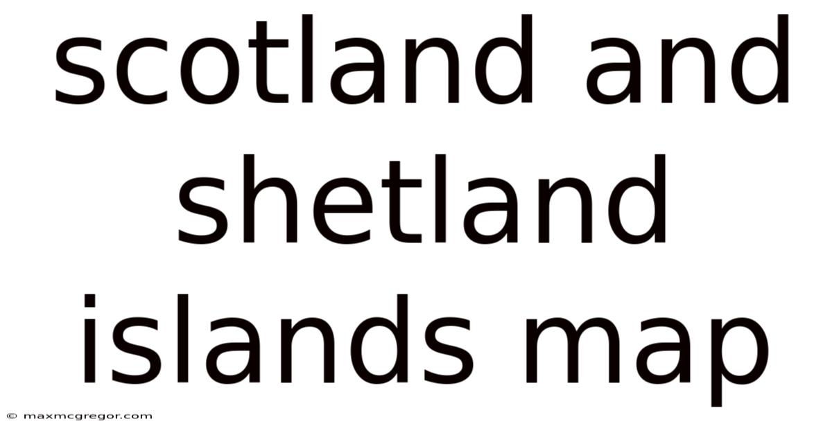 Scotland And Shetland Islands Map