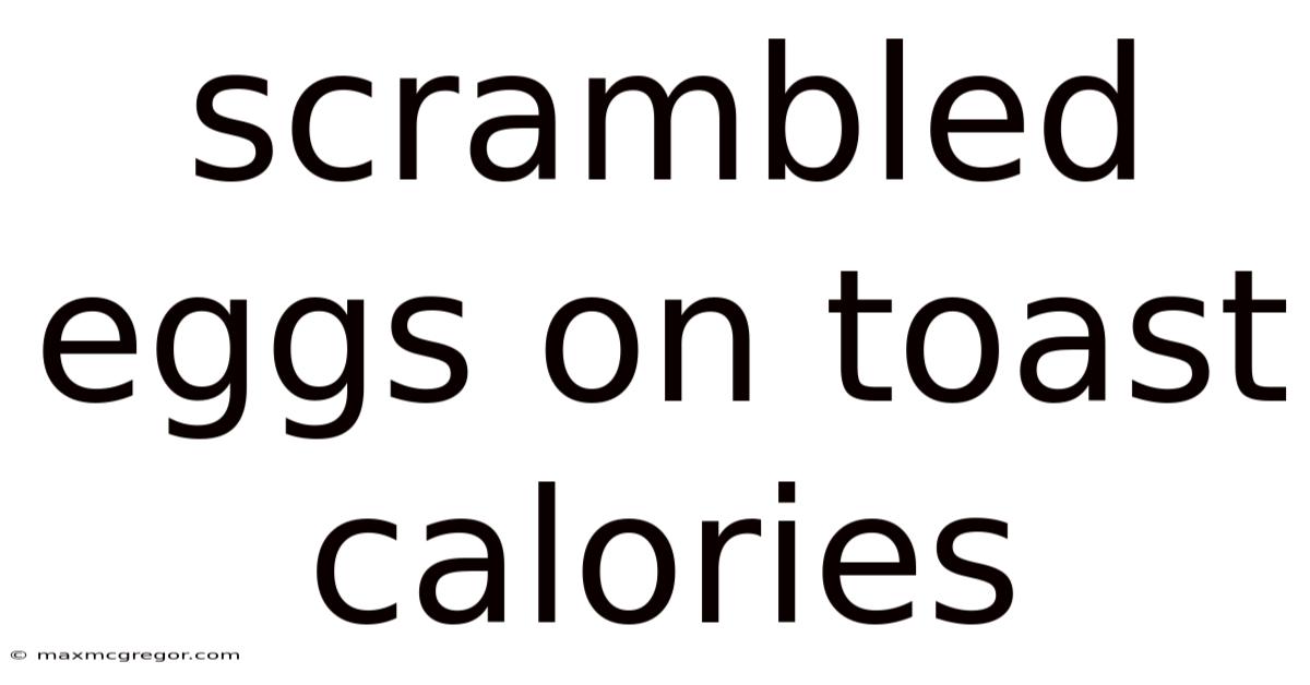 Scrambled Eggs On Toast Calories