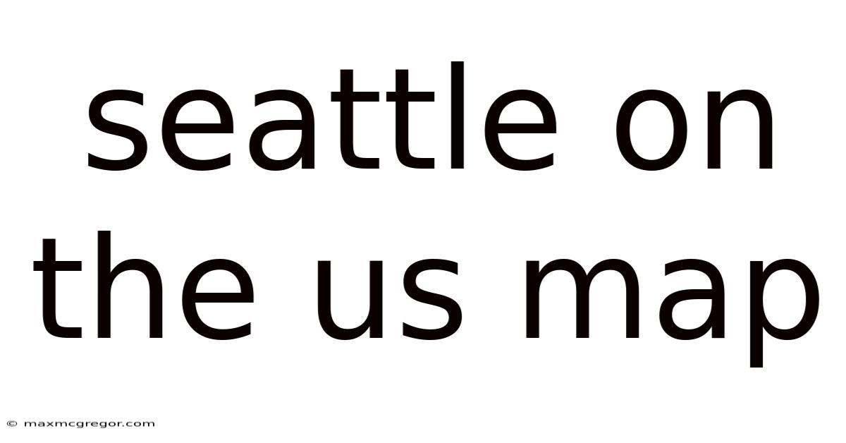 Seattle On The Us Map