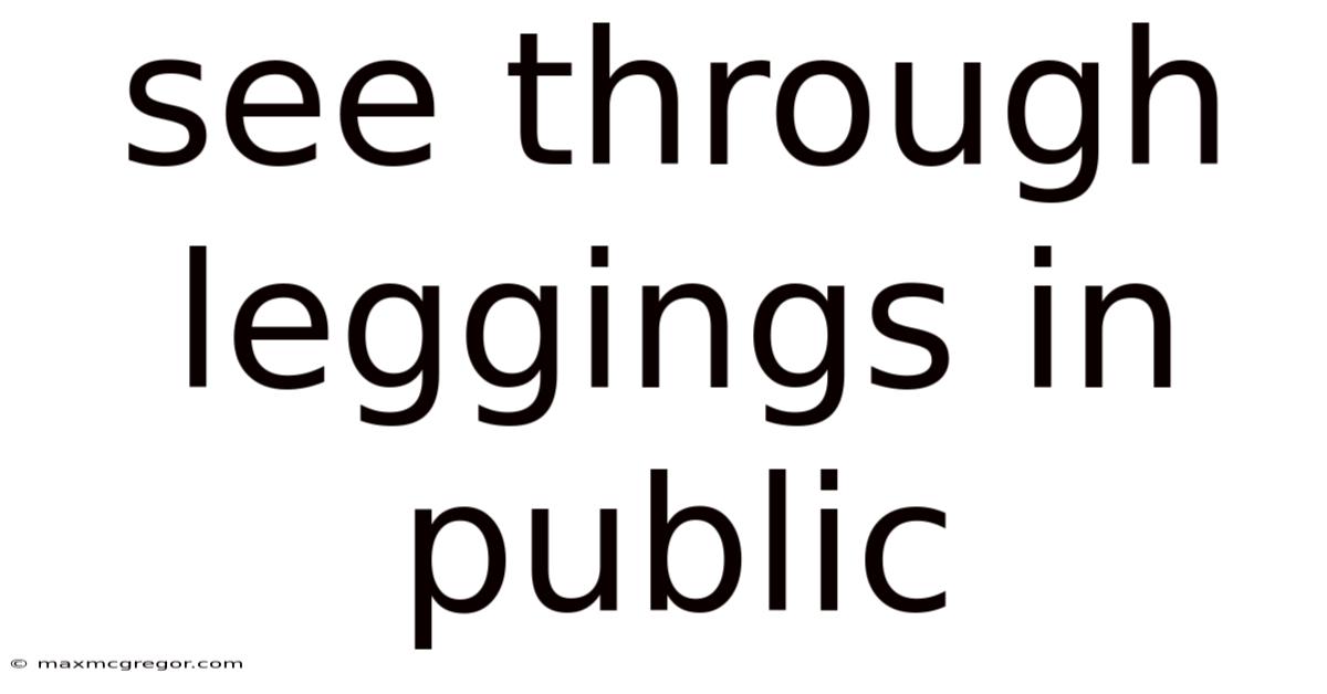 See Through Leggings In Public