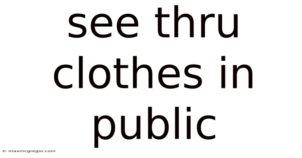See Thru Clothes In Public