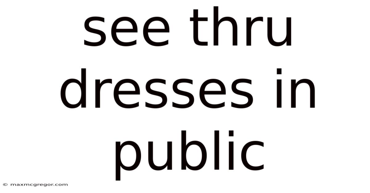 See Thru Dresses In Public