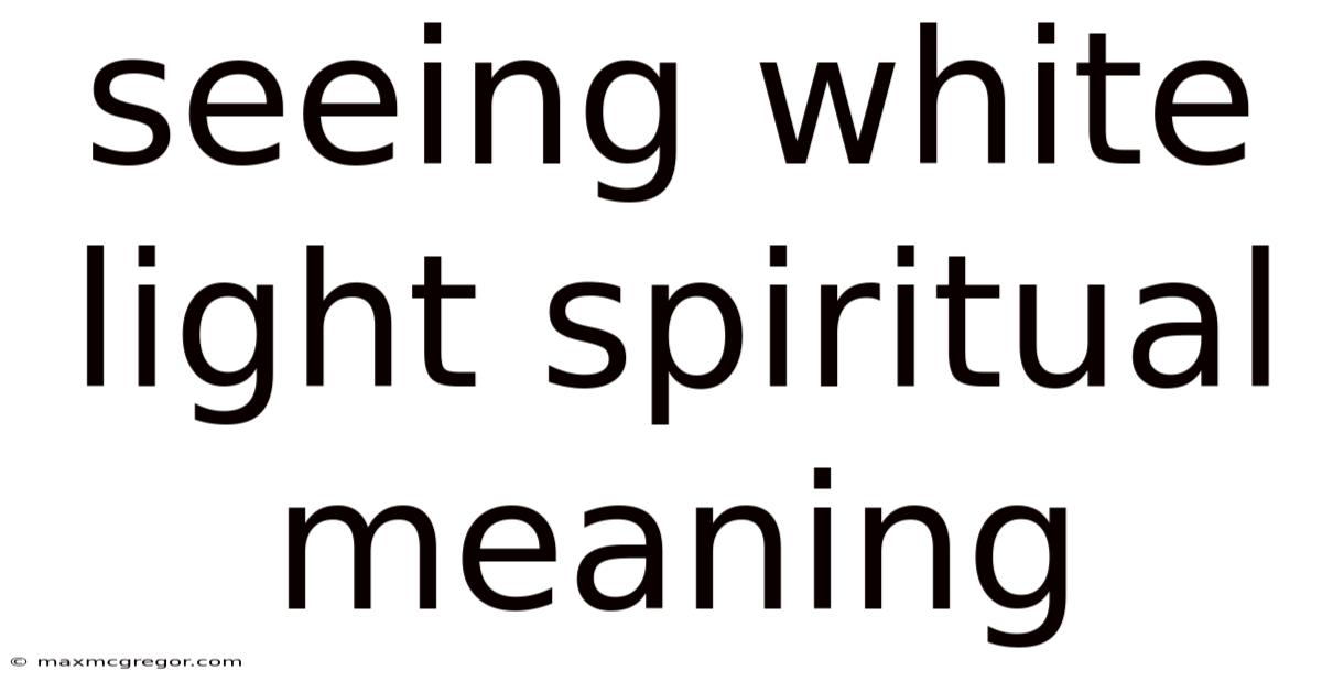 Seeing White Light Spiritual Meaning