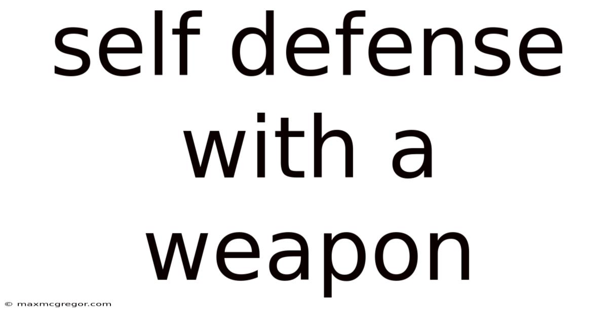 Self Defense With A Weapon