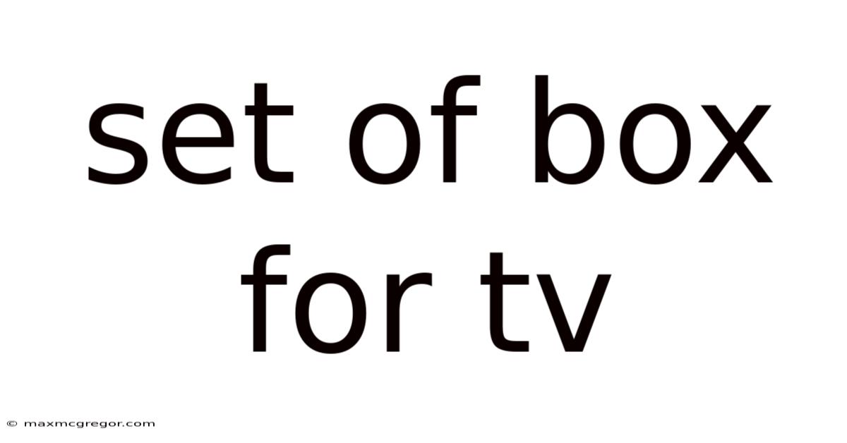 Set Of Box For Tv