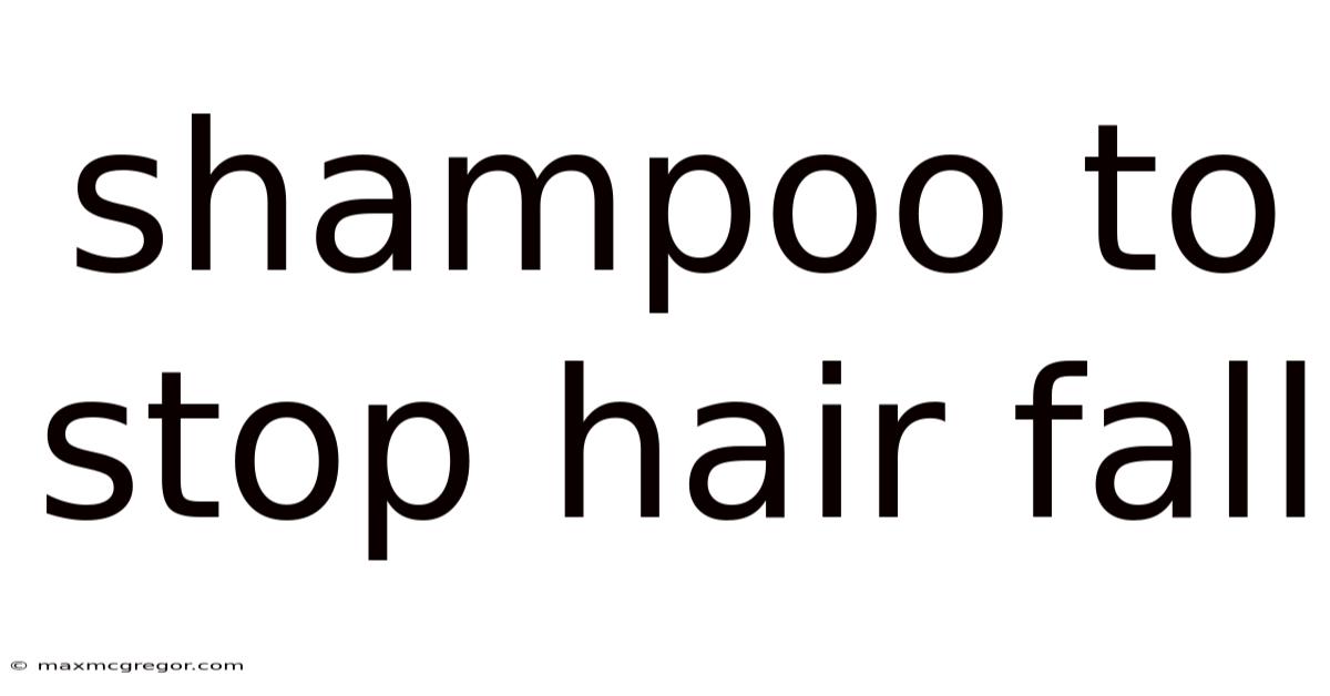 Shampoo To Stop Hair Fall