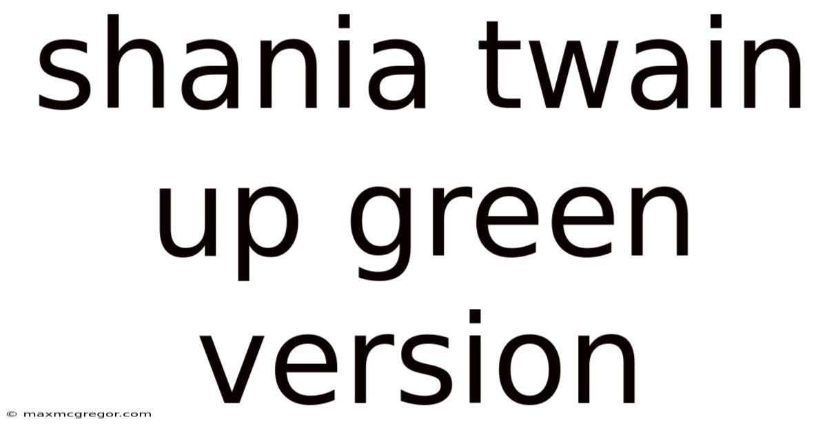 Shania Twain Up Green Version