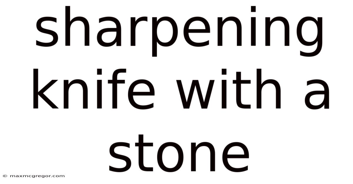 Sharpening Knife With A Stone
