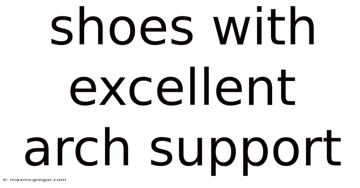 Shoes With Excellent Arch Support