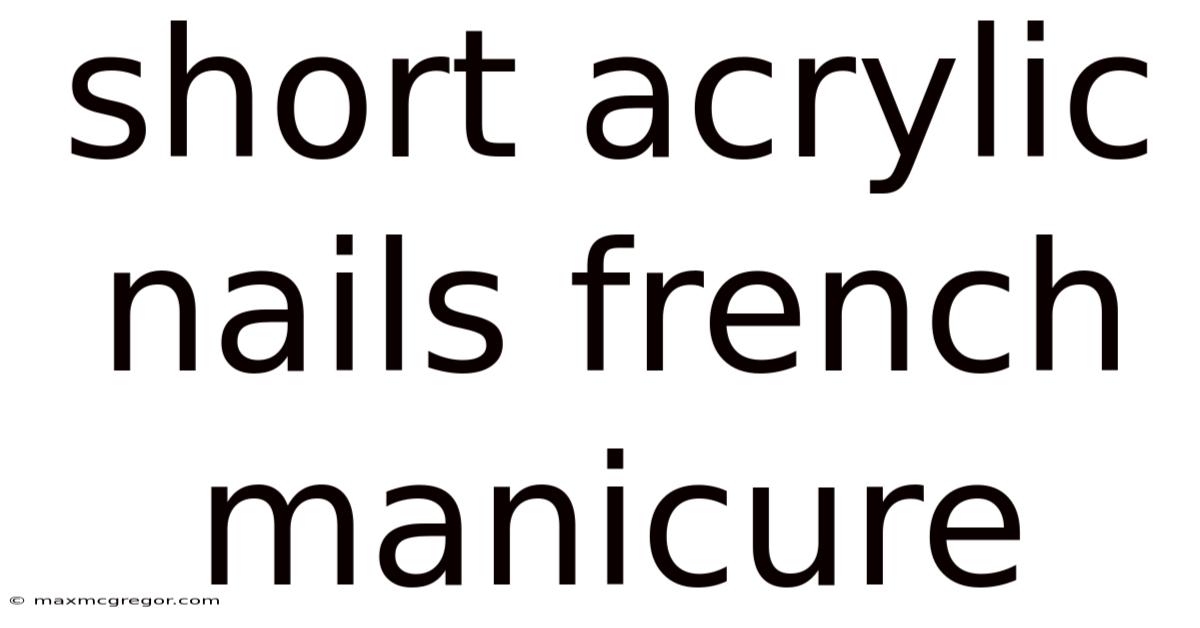 Short Acrylic Nails French Manicure