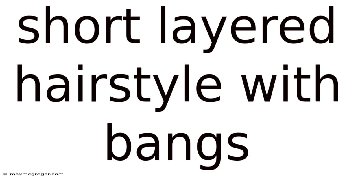 Short Layered Hairstyle With Bangs