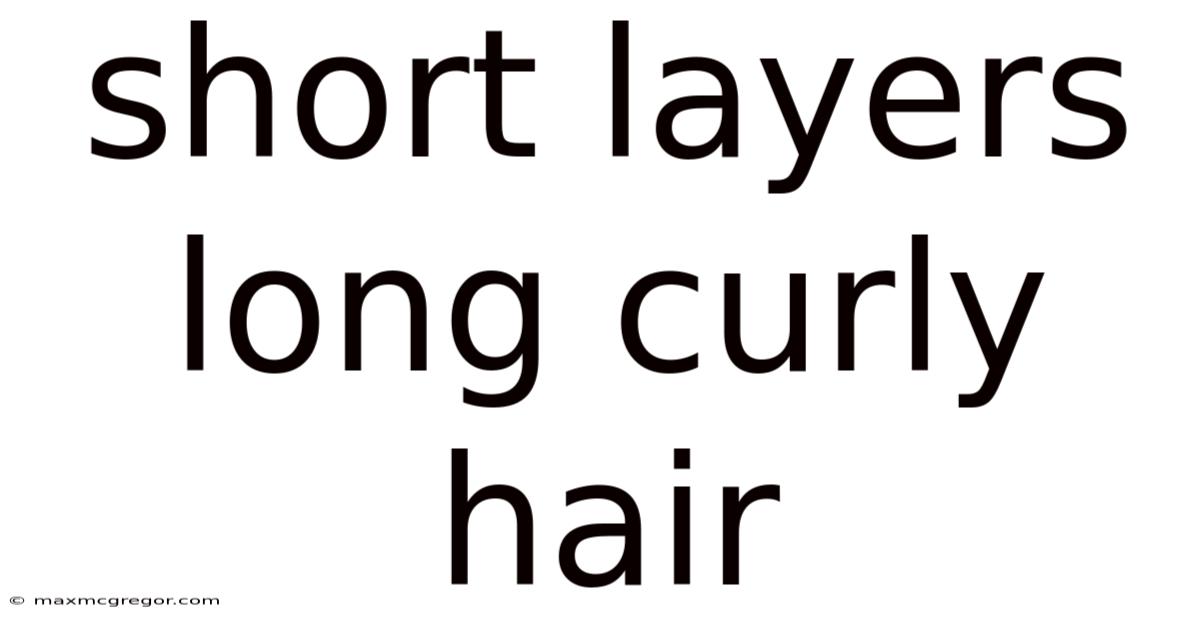 Short Layers Long Curly Hair