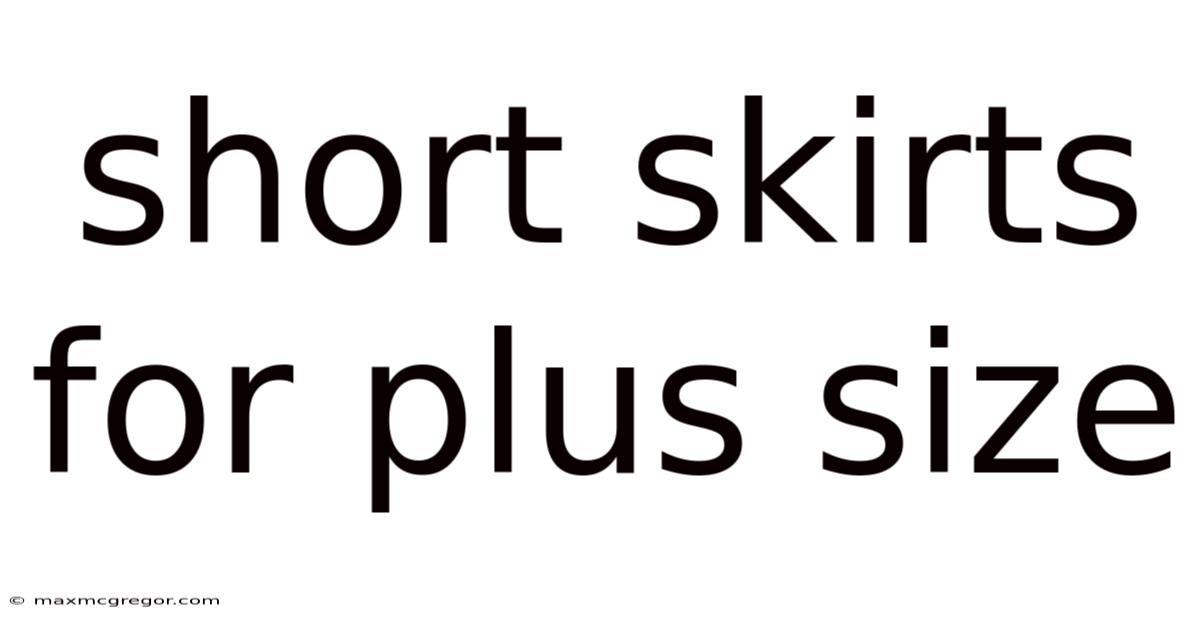 Short Skirts For Plus Size