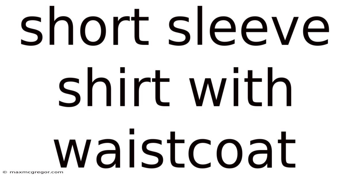 Short Sleeve Shirt With Waistcoat