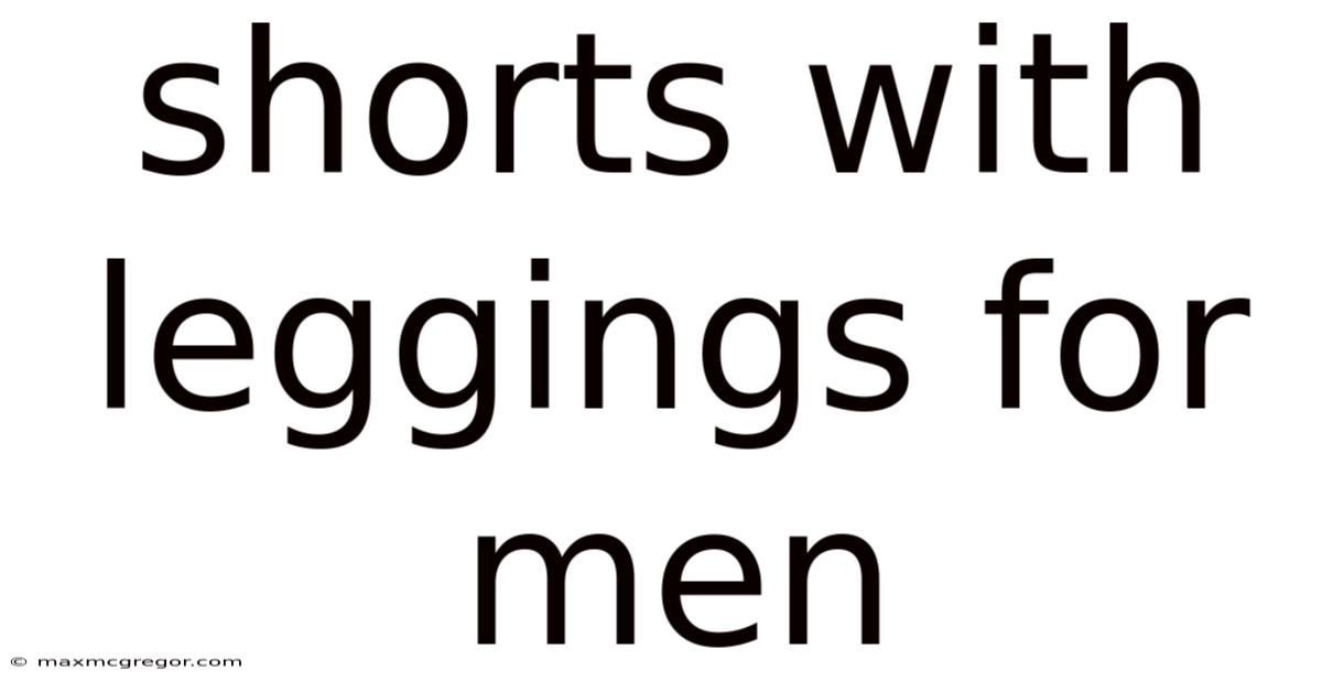 Shorts With Leggings For Men