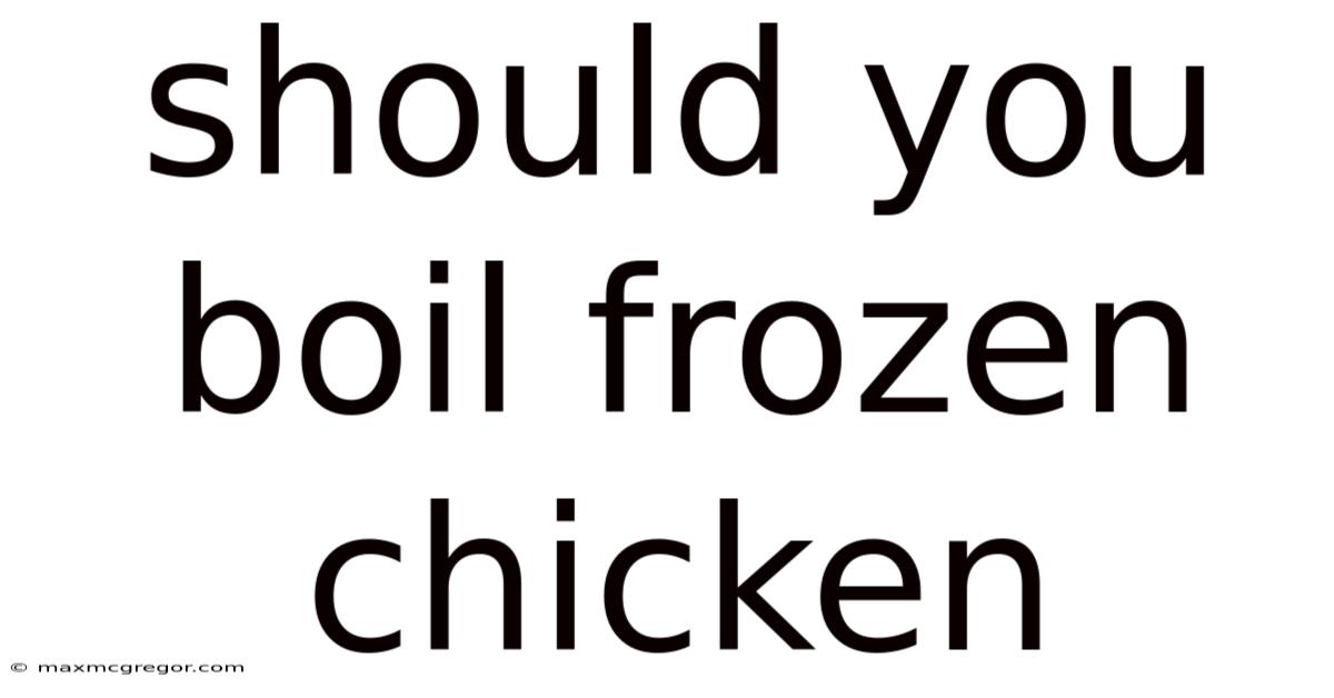 Should You Boil Frozen Chicken
