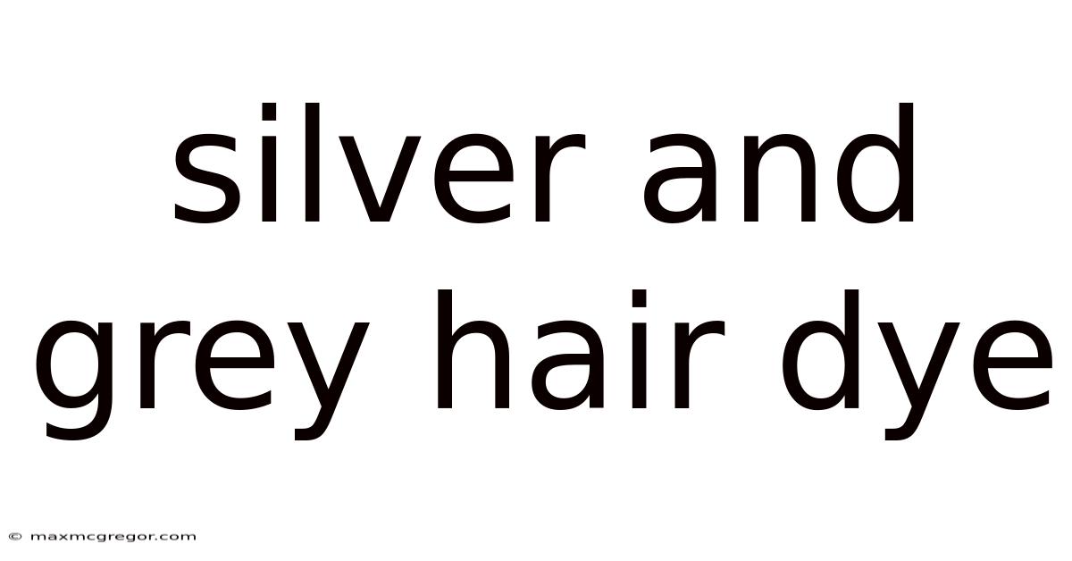 Silver And Grey Hair Dye