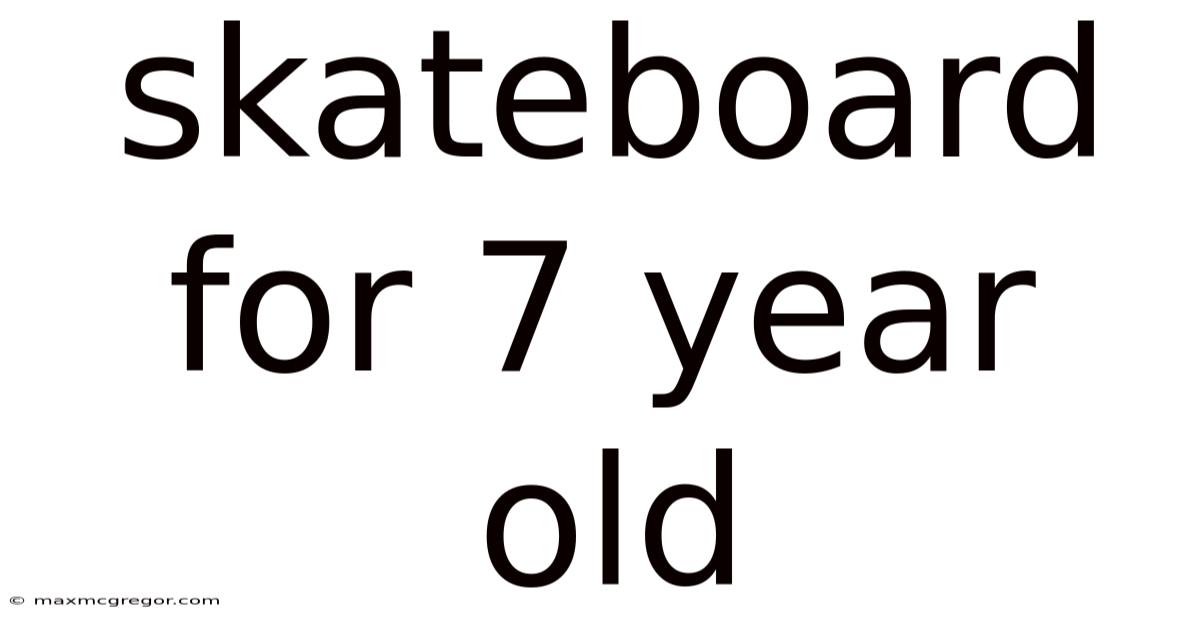 Skateboard For 7 Year Old