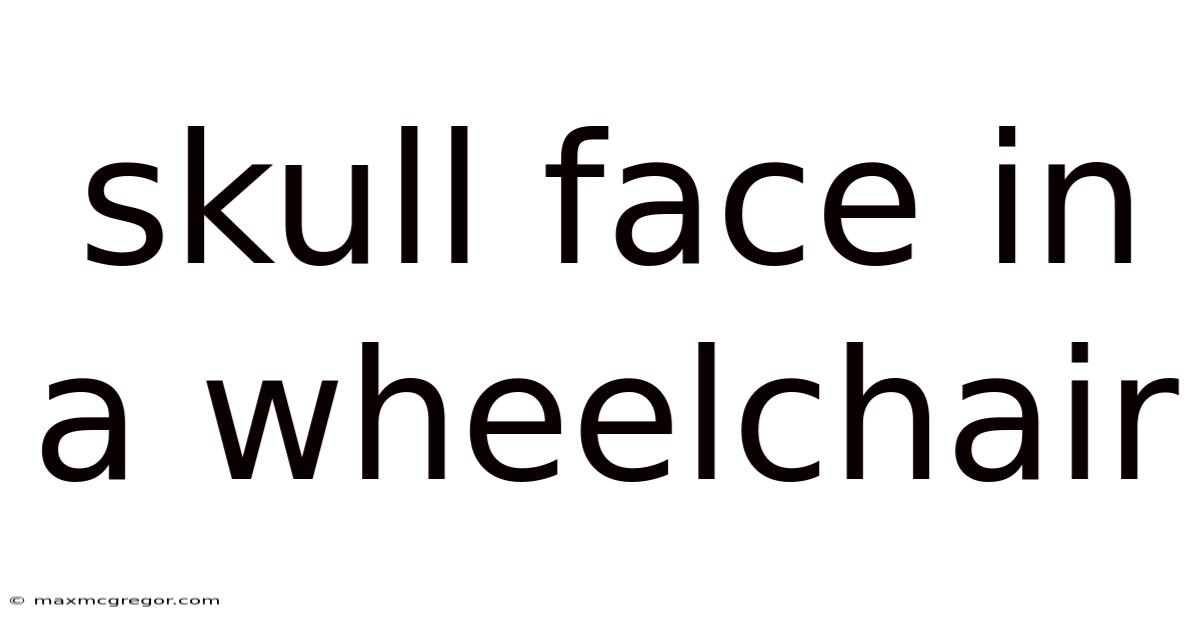Skull Face In A Wheelchair