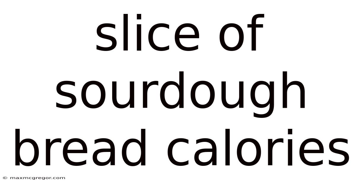 Slice Of Sourdough Bread Calories