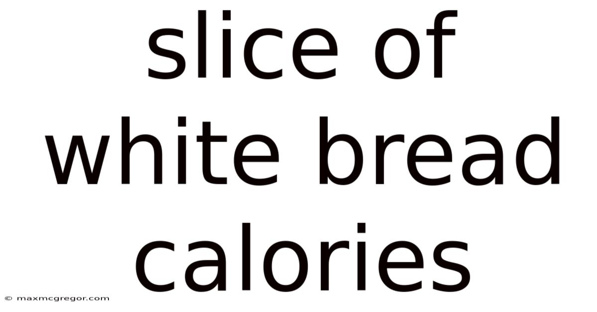 Slice Of White Bread Calories