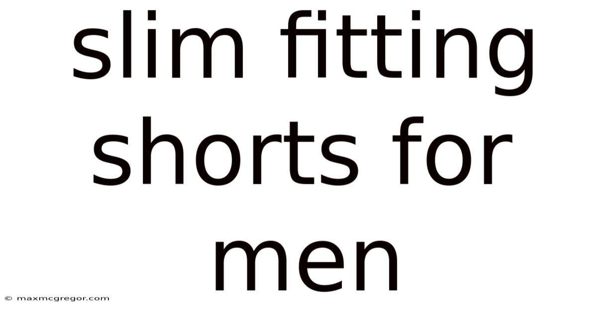 Slim Fitting Shorts For Men