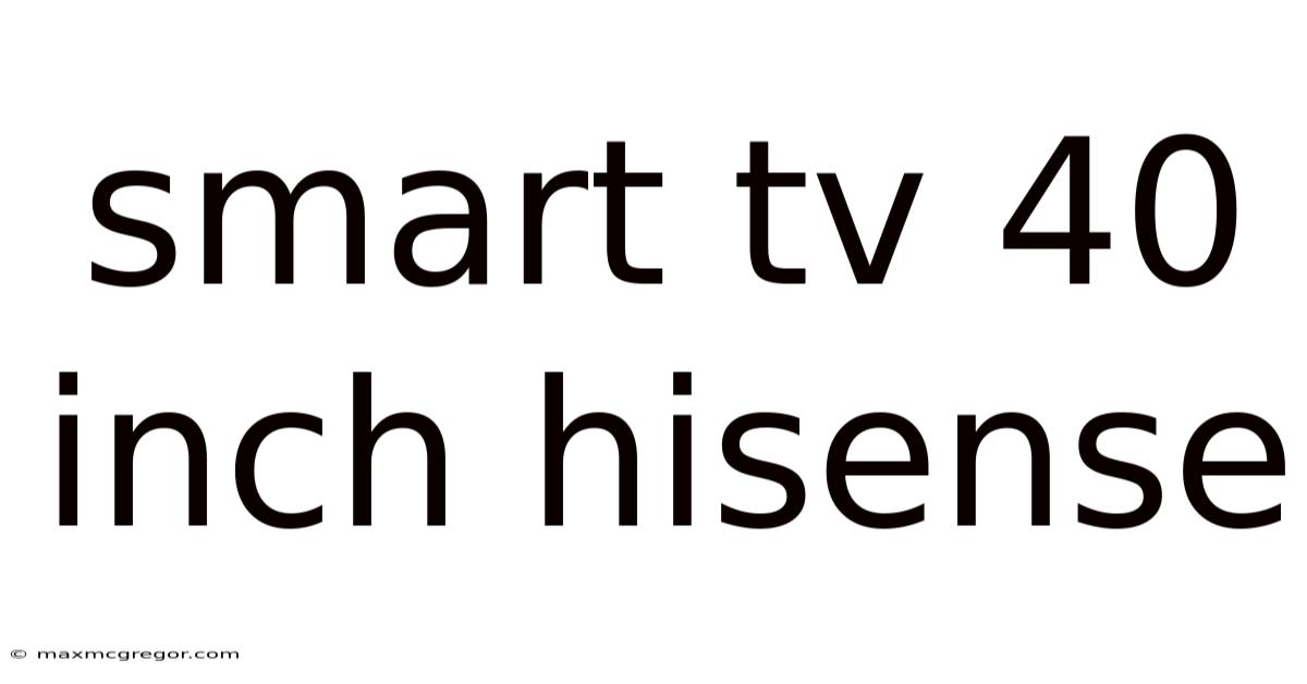 Smart Tv 40 Inch Hisense