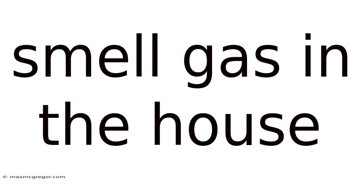 Smell Gas In The House