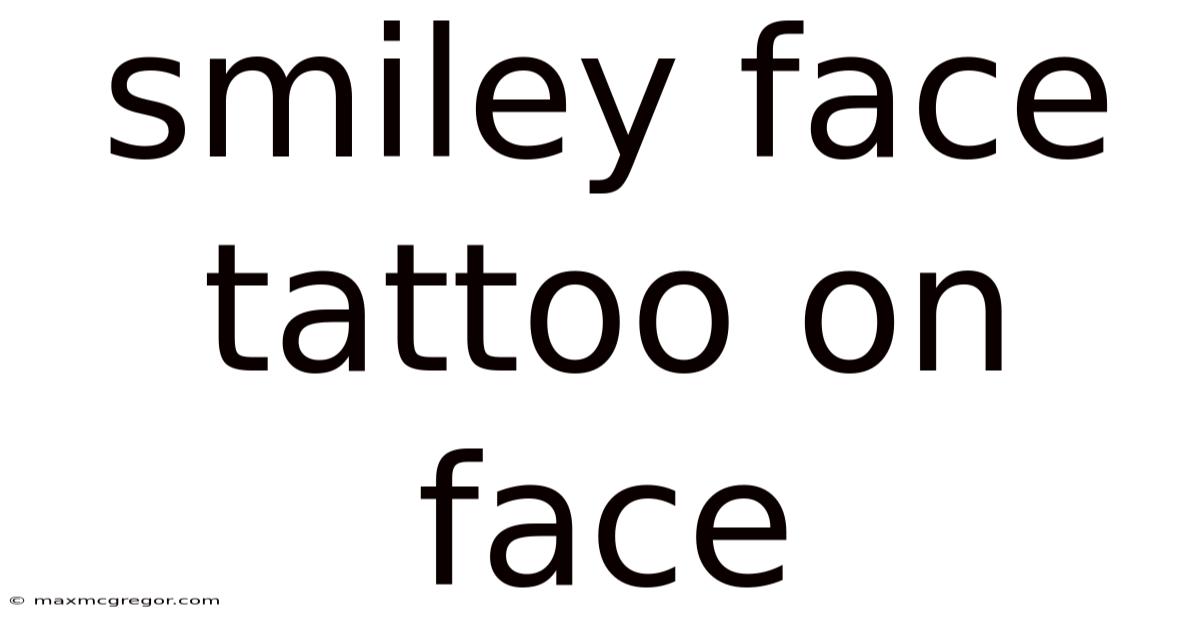 Smiley Face Tattoo On Face