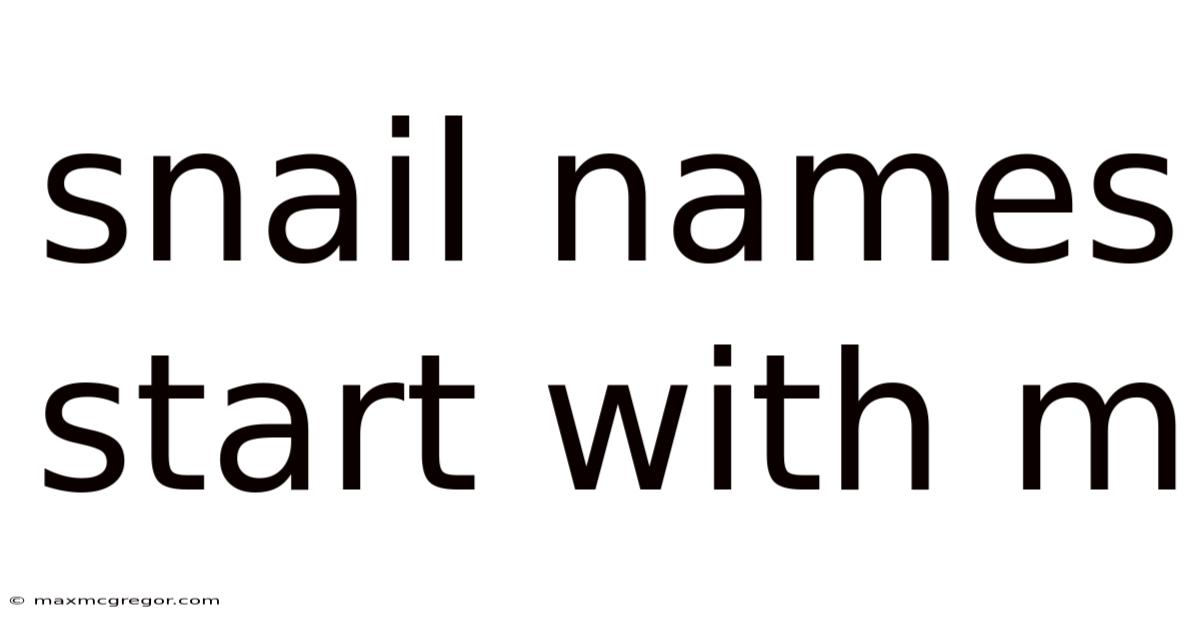 Snail Names Start With M