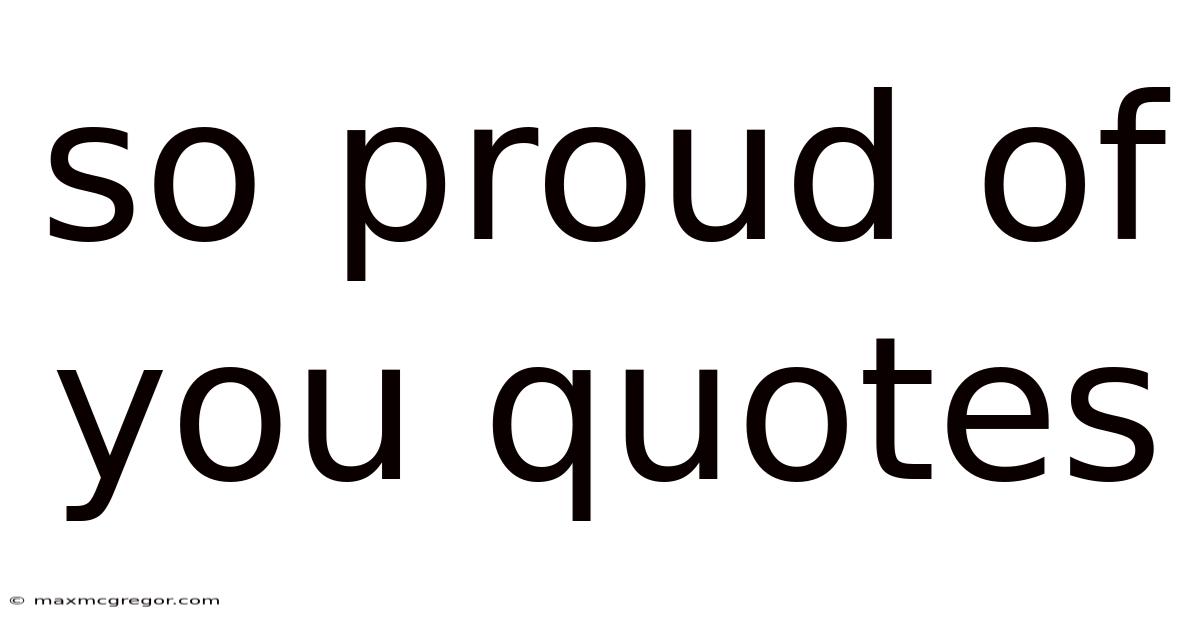 So Proud Of You Quotes