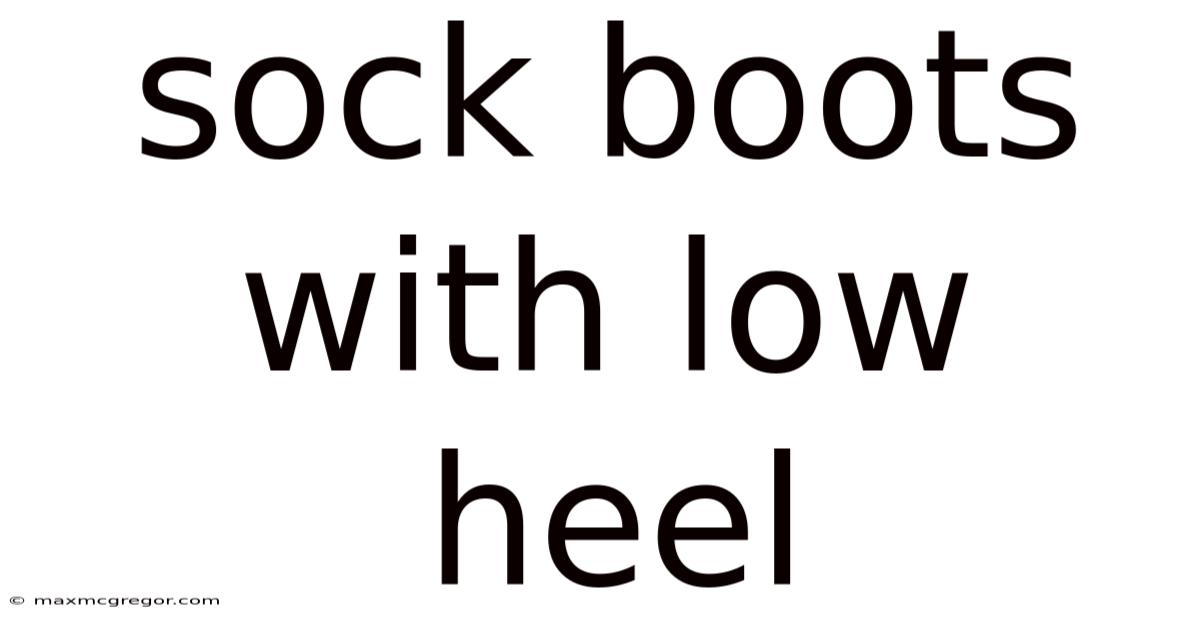 Sock Boots With Low Heel