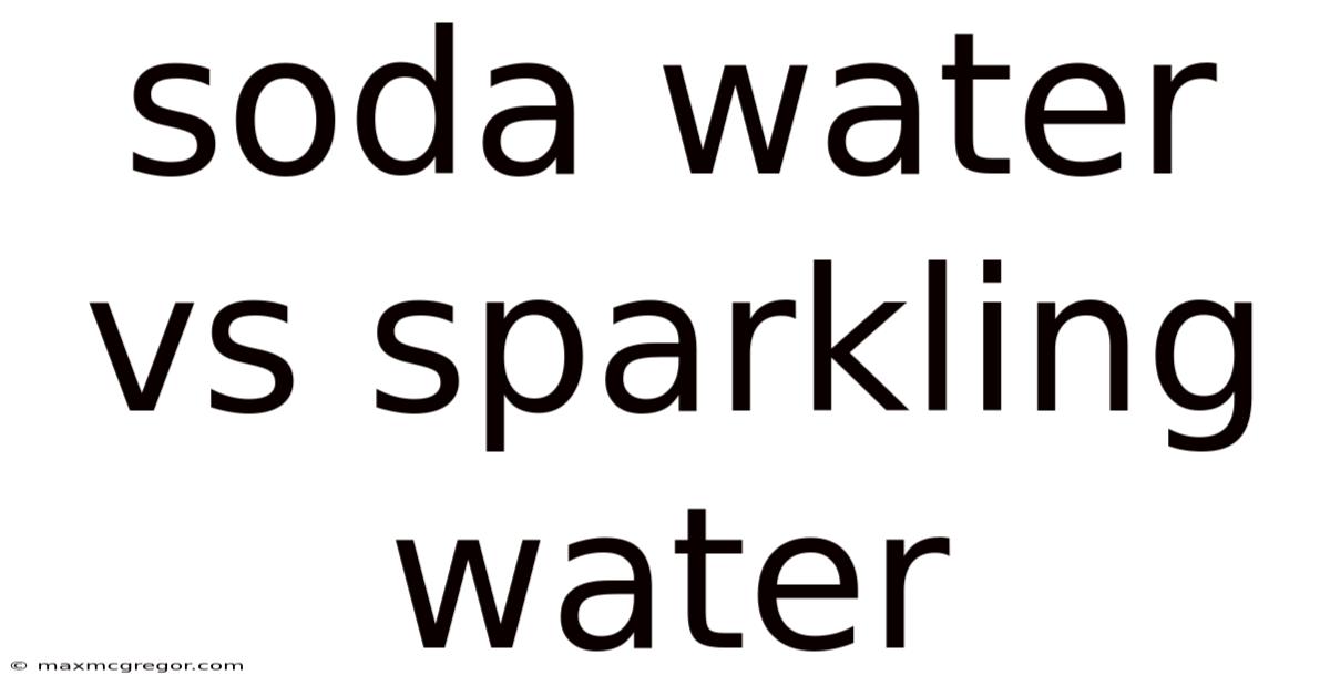 Soda Water Vs Sparkling Water