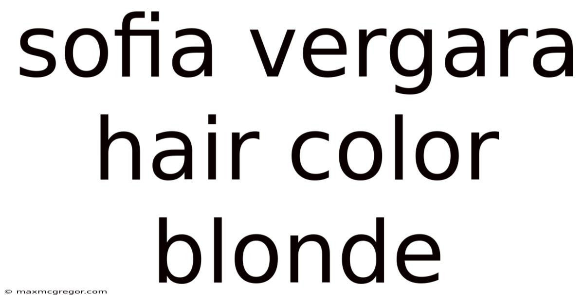 Sofia Vergara Hair Color Blonde