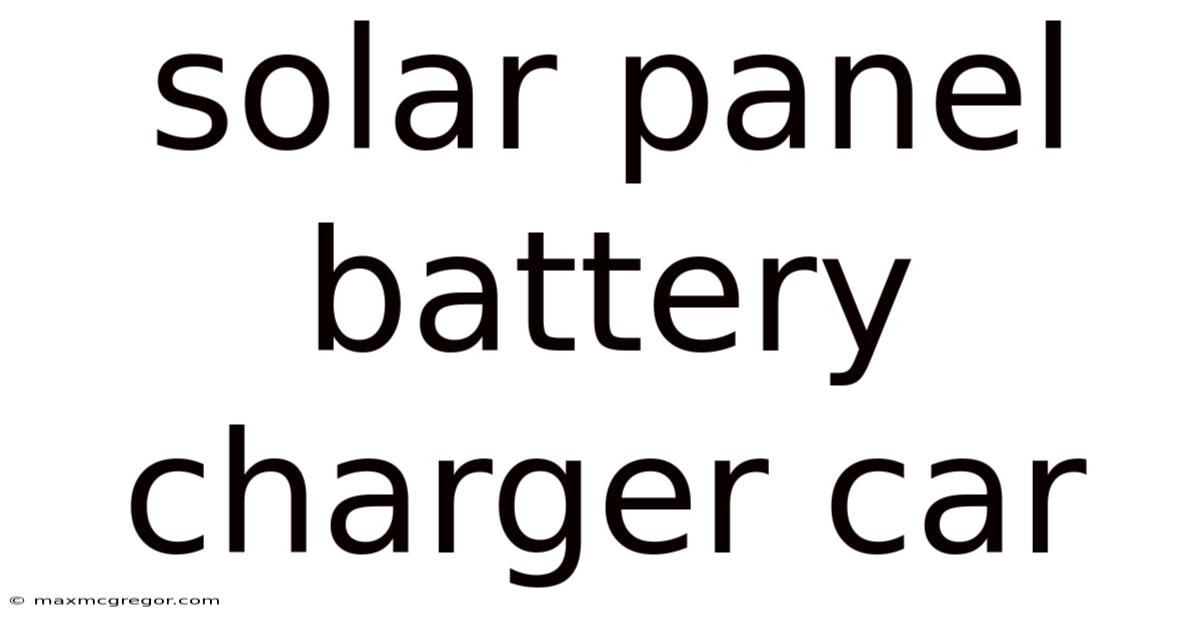 Solar Panel Battery Charger Car