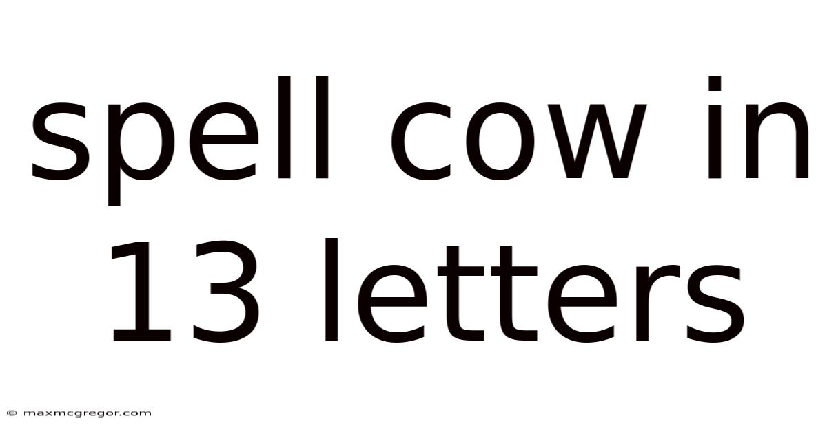 Spell Cow In 13 Letters