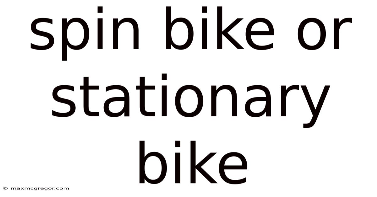 Spin Bike Or Stationary Bike