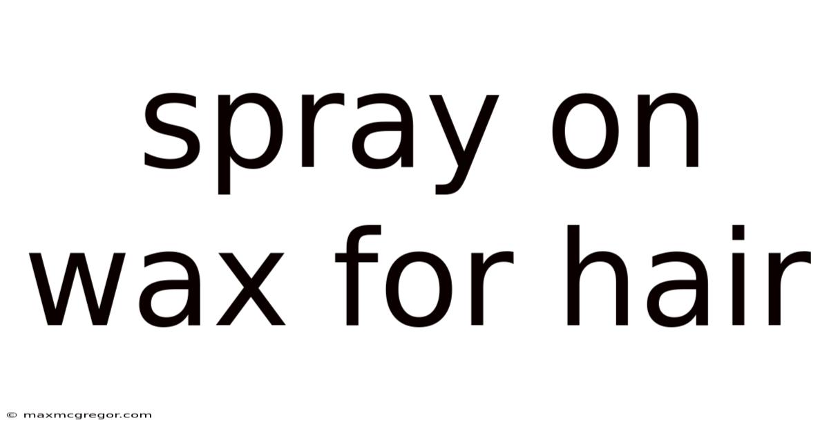 Spray On Wax For Hair