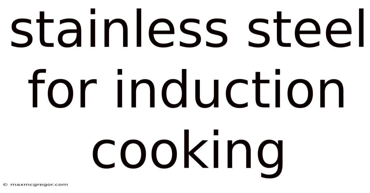 Stainless Steel For Induction Cooking